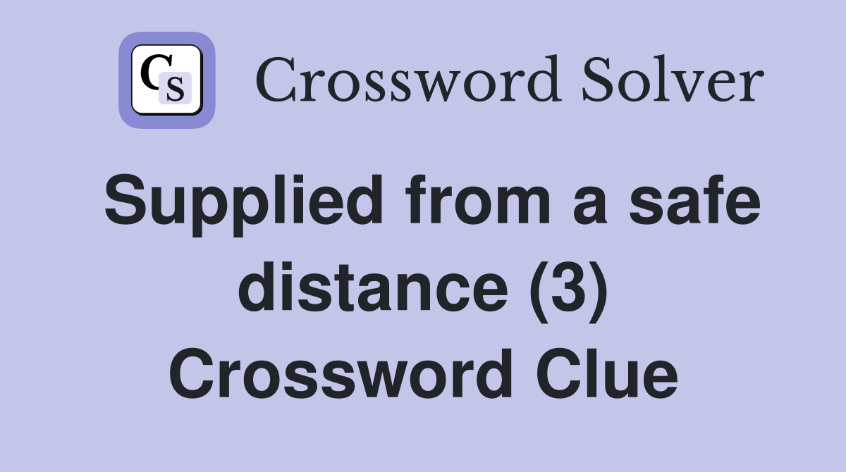 Supplied from a safe distance (3) Crossword Clue