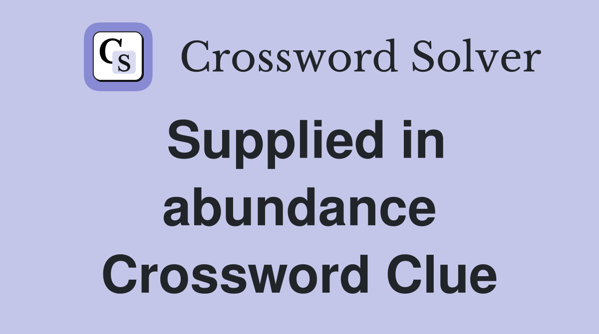 Supplied in abundance Crossword Clue