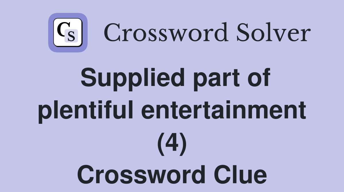 Supplied part of plentiful entertainment (4) Crossword Clue