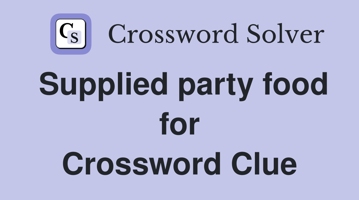 Supplied party food for Crossword Clue