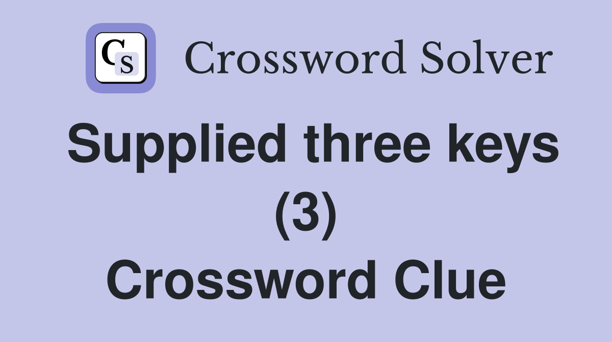 Supplied three keys (3) Crossword Clue