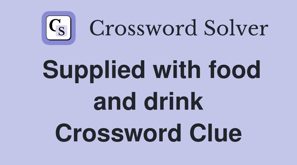 Supplied with food and drink Crossword Clue