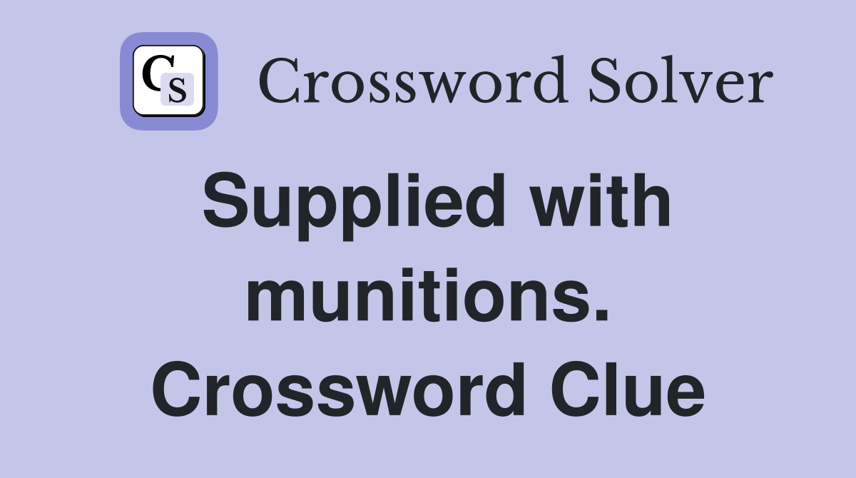 Supplied with munitions. Crossword Clue