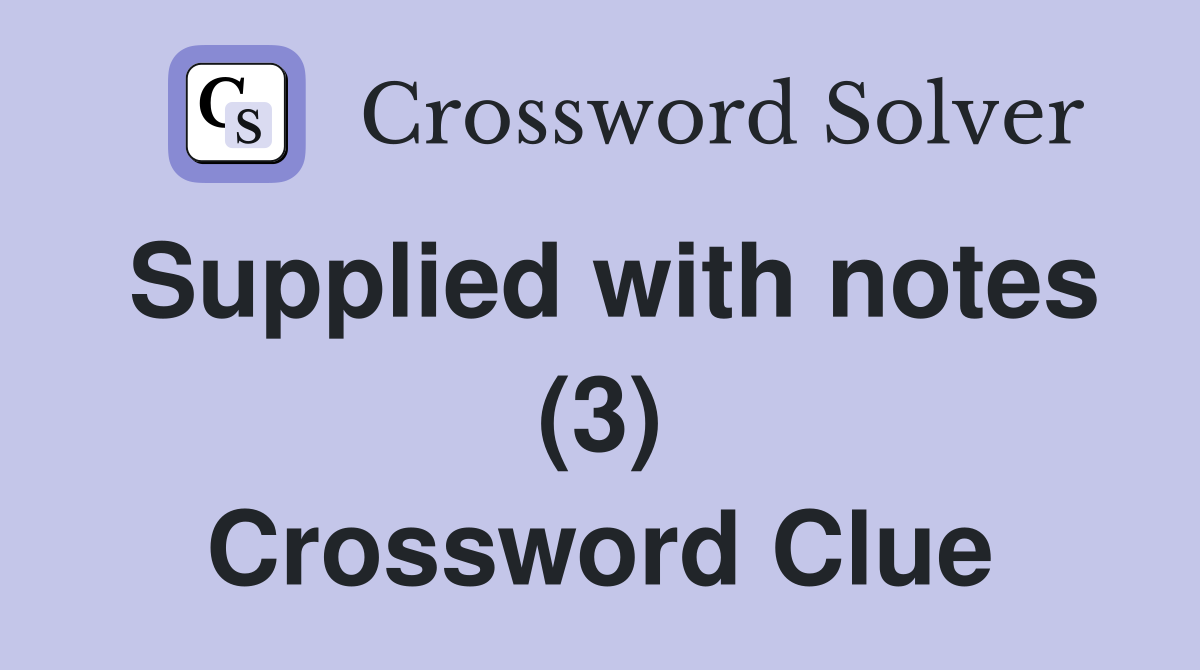 Supplied with notes (3) Crossword Clue