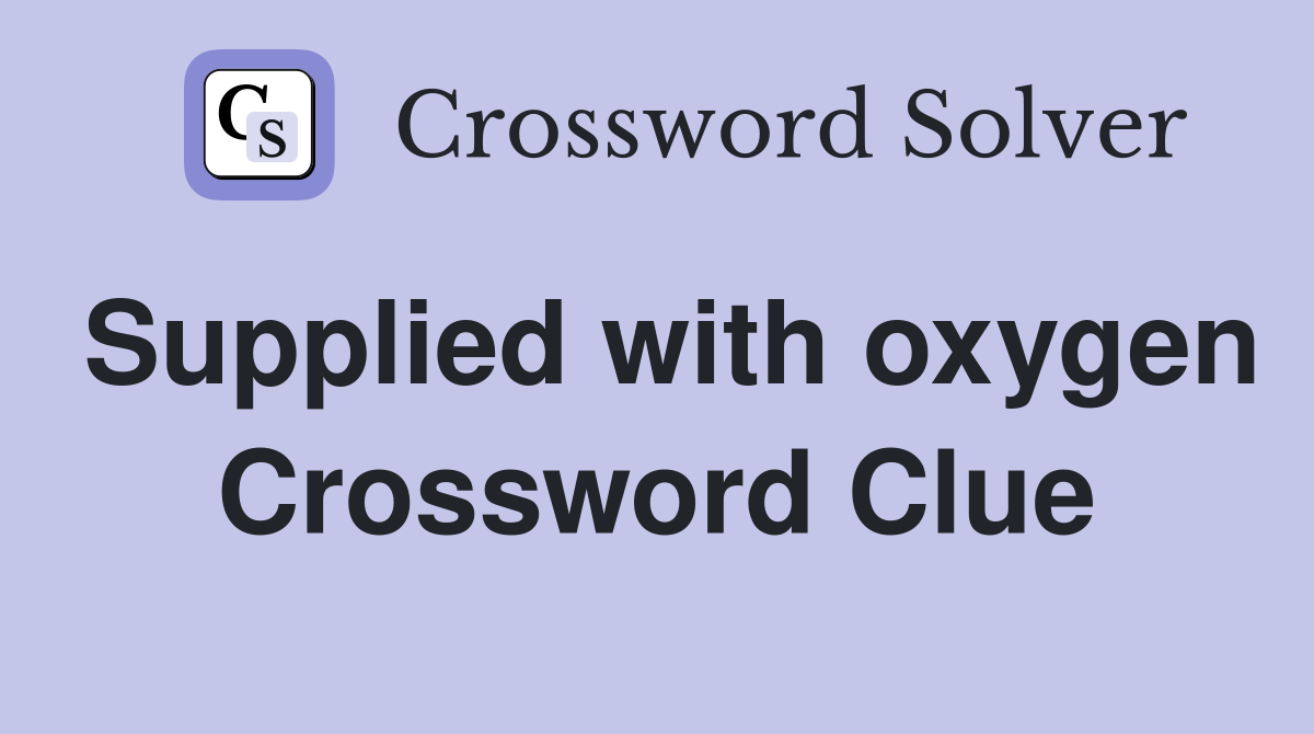 Supplied with oxygen Crossword Clue
