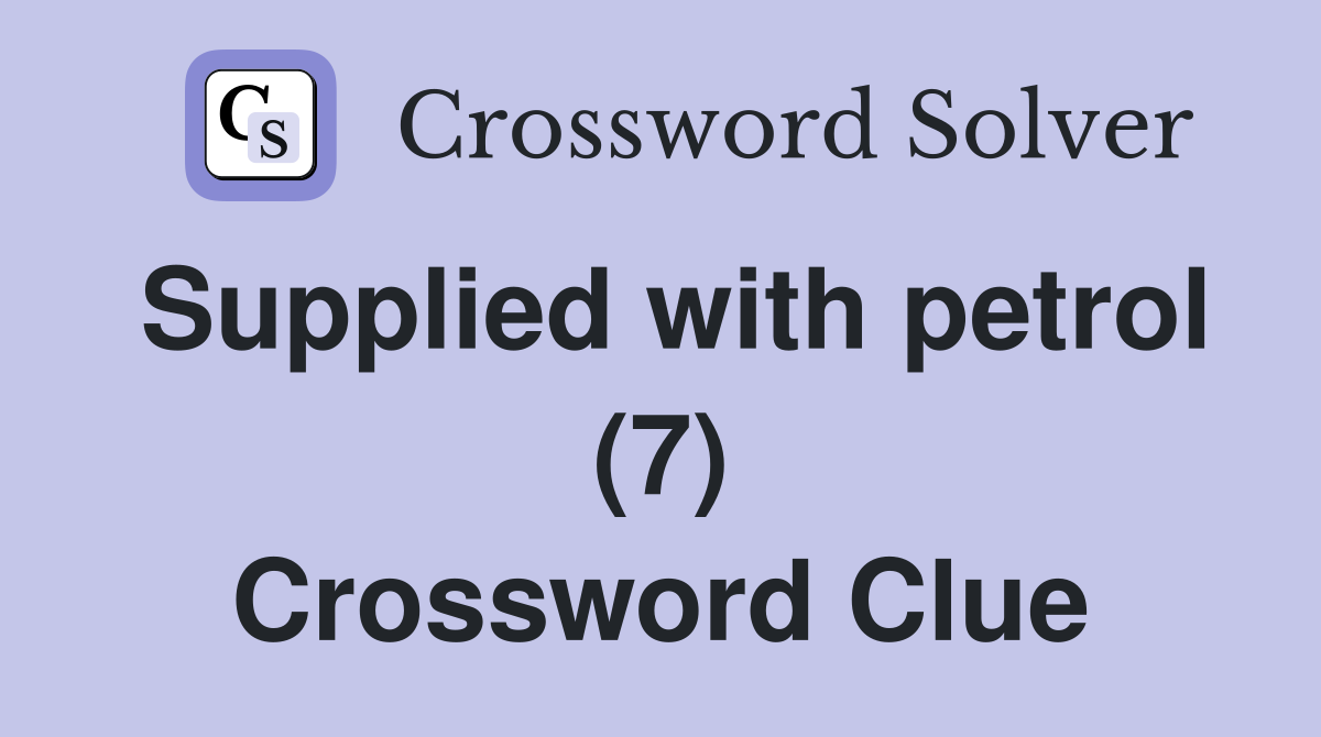Supplied with petrol (7) Crossword Clue