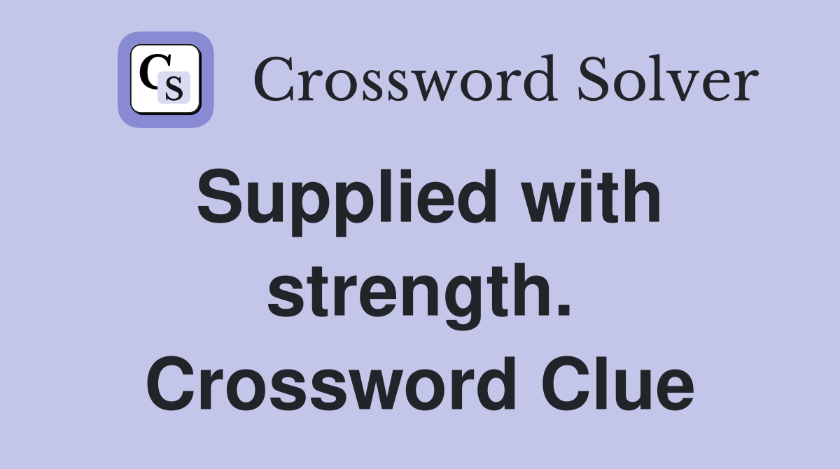 Supplied with strength. Crossword Clue