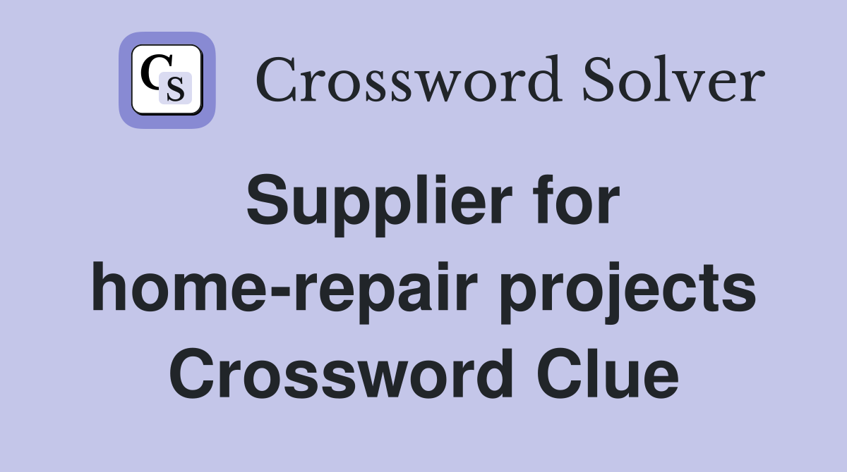 Supplier for home-repair projects Crossword Clue