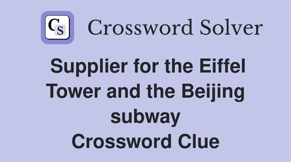 Supplier for the Eiffel Tower and the Beijing subway Crossword Clue