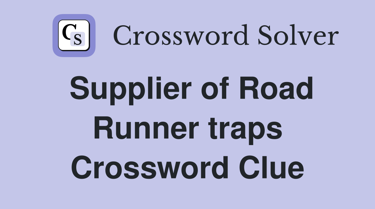 Supplier of Road Runner traps Crossword Clue