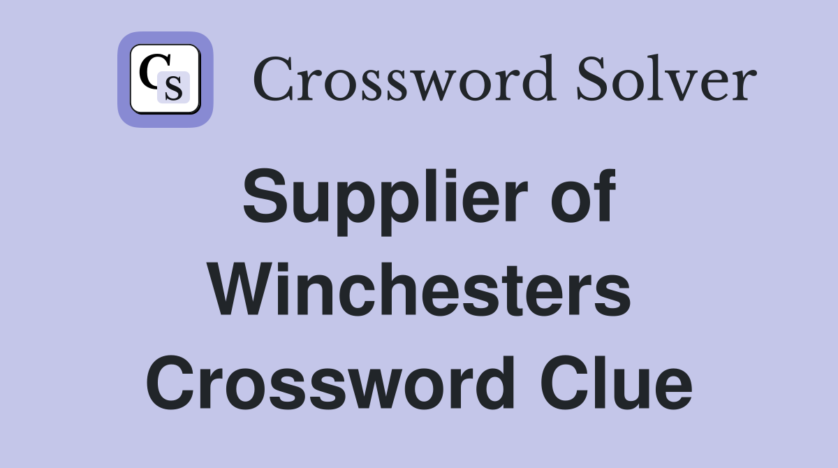 Supplier of Winchesters Crossword Clue