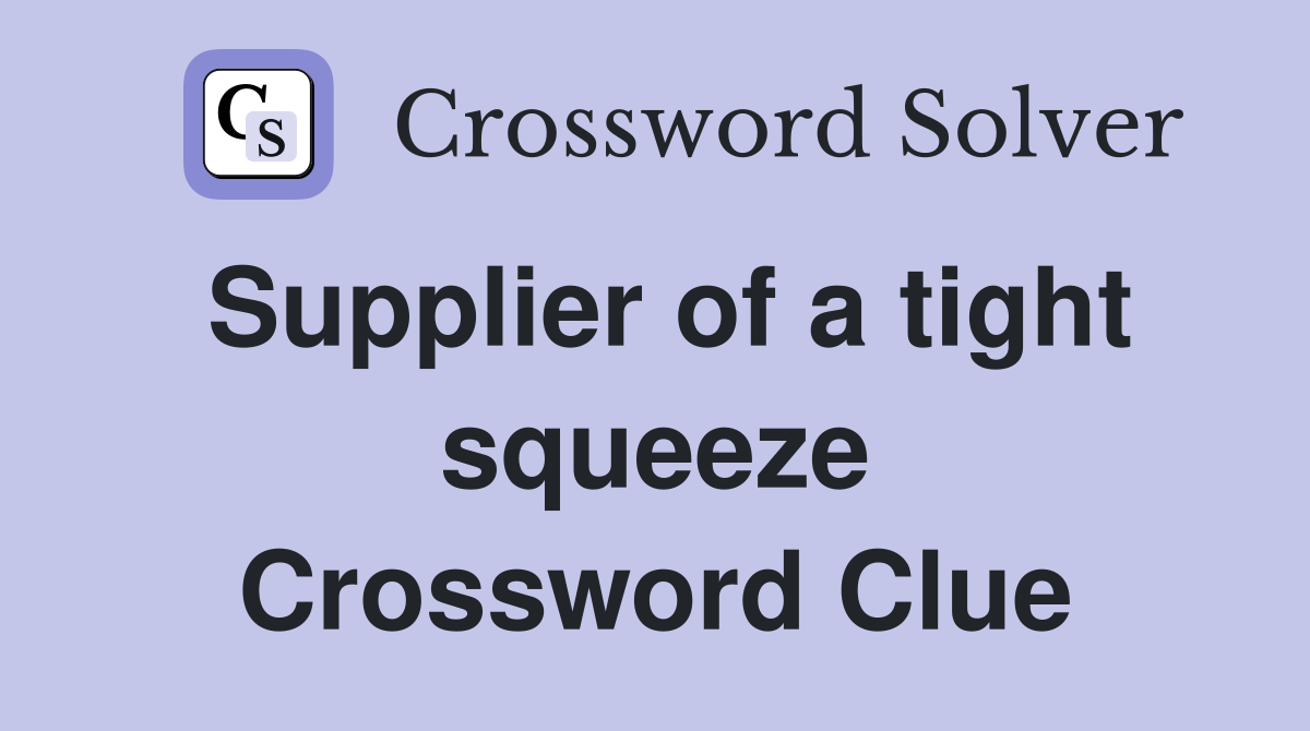 Supplier of a tight squeeze Crossword Clue
