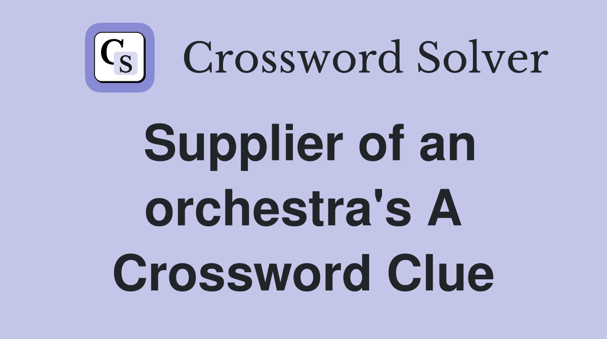 Supplier of an orchestra's A Crossword Clue