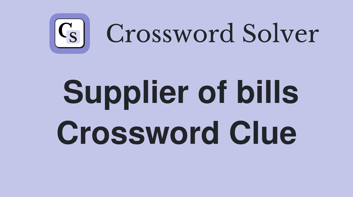 Supplier of bills Crossword Clue