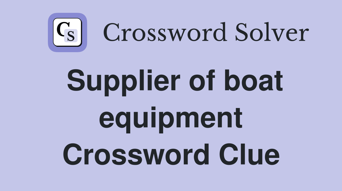 Supplier of boat equipment Crossword Clue