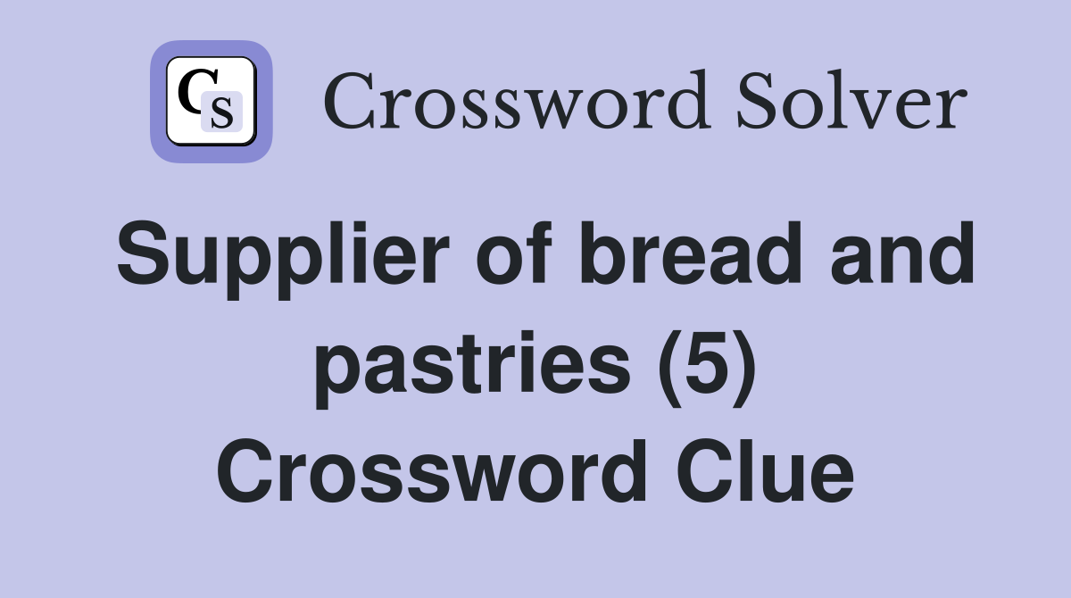 Supplier of bread and pastries (5) Crossword Clue