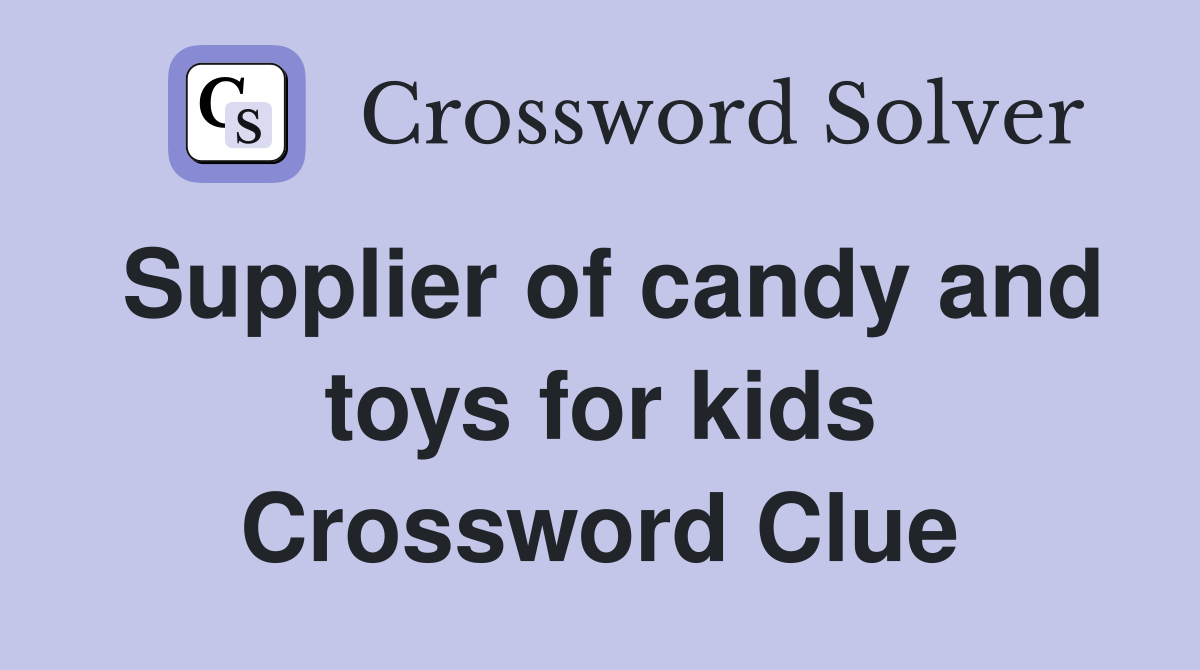 Supplier of candy and toys for kids Crossword Clue