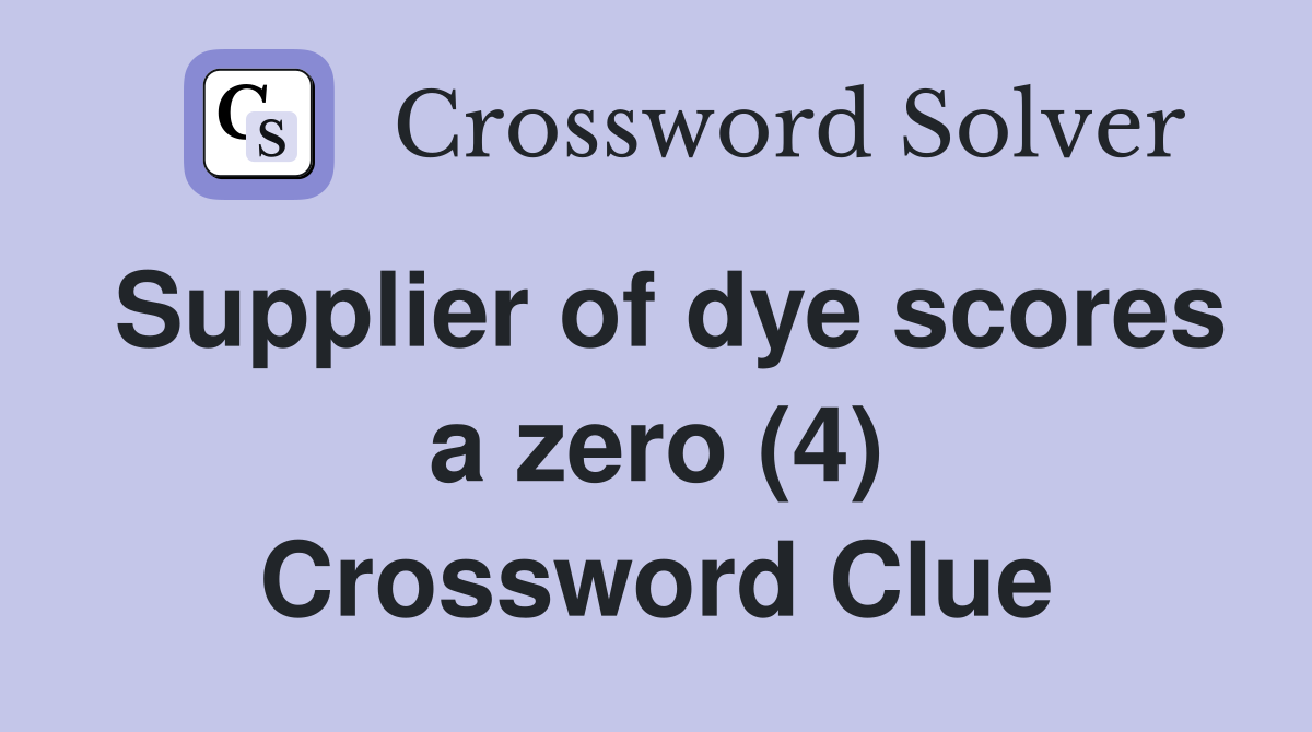 Supplier of dye scores a zero (4) Crossword Clue
