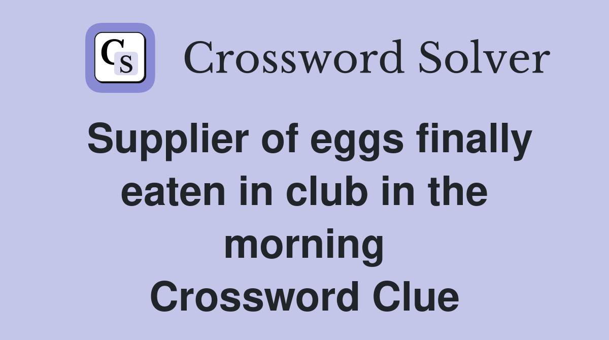 Supplier of eggs finally eaten in club in the morning Crossword Clue