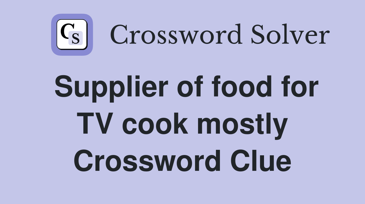 Supplier of food for TV cook mostly Crossword Clue