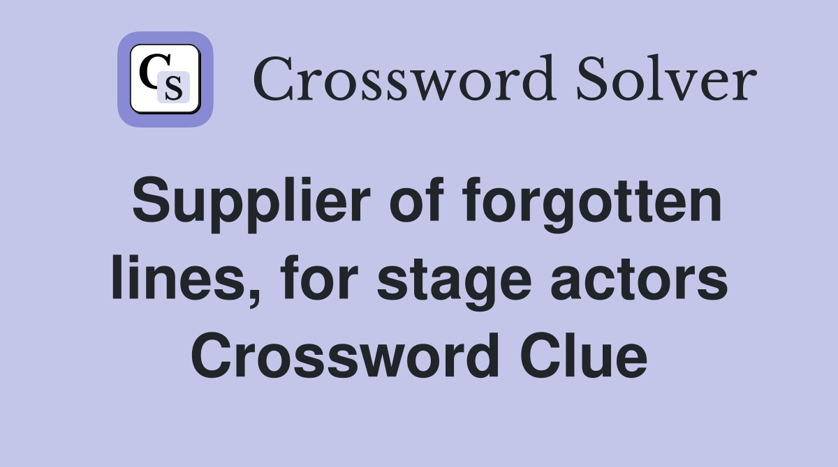 Supplier of forgotten lines, for stage actors Crossword Clue