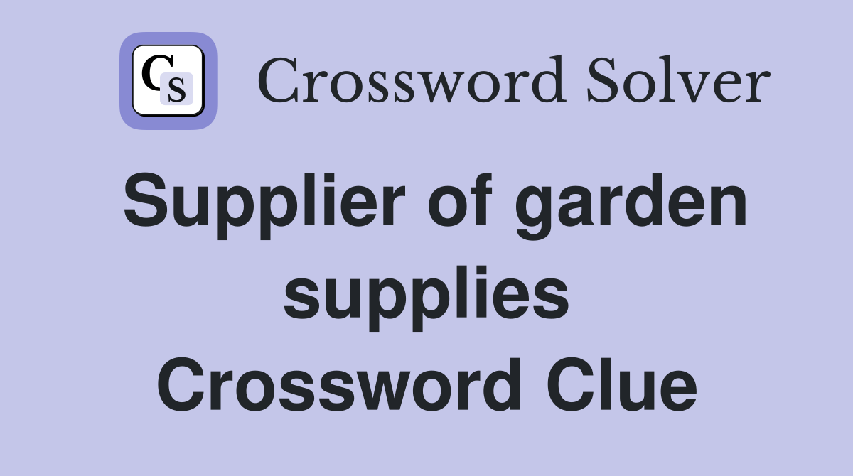 Supplier of garden supplies Crossword Clue