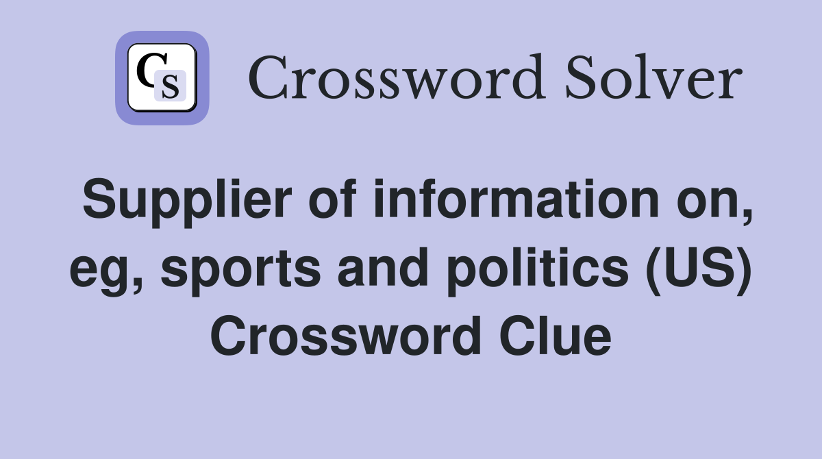 Supplier of information on, eg, sports and politics (US) Crossword Clue