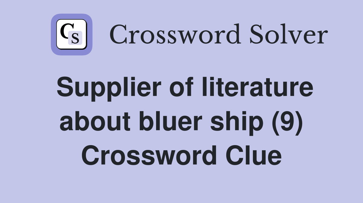 Supplier of literature about bluer ship (9) Crossword Clue