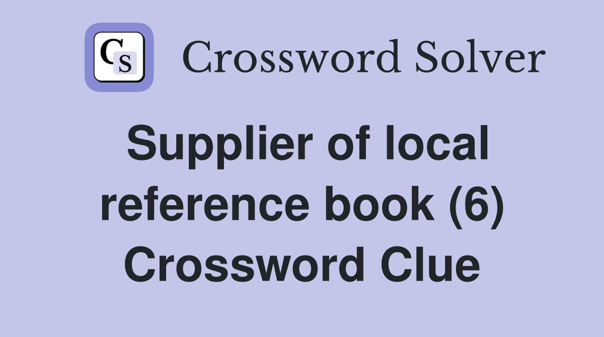Supplier of local reference book (6) Crossword Clue