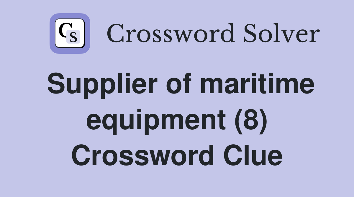 Supplier of maritime equipment (8) Crossword Clue