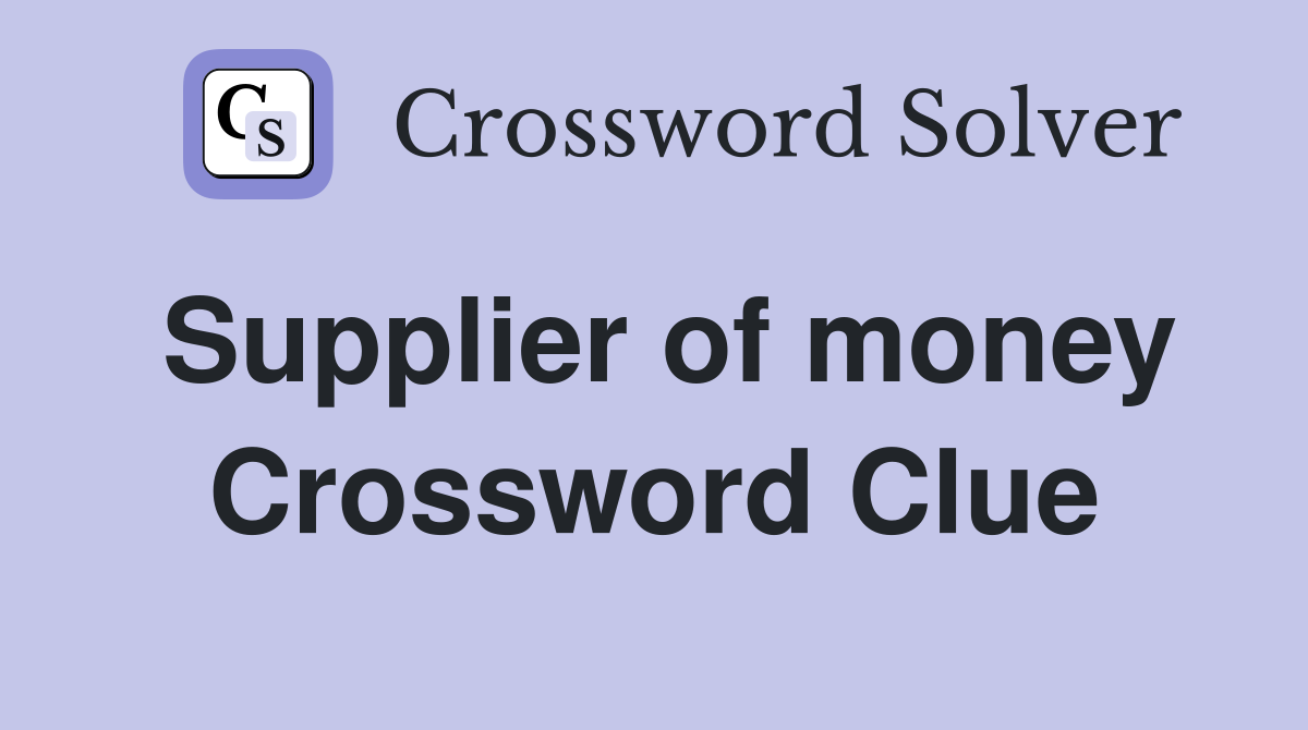 Supplier of money Crossword Clue