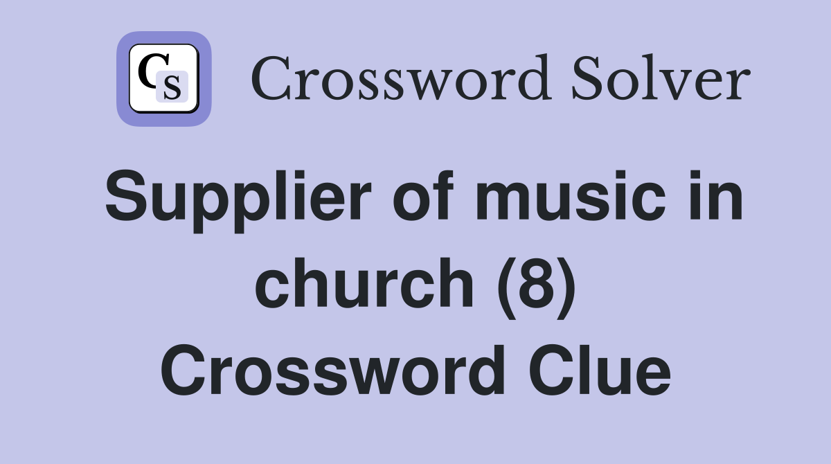Supplier of music in church (8) Crossword Clue