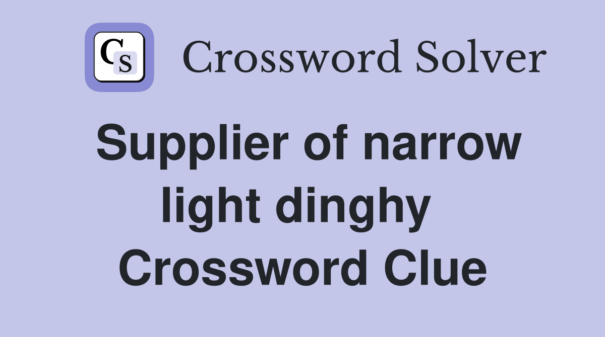 Supplier of narrow light dinghy  Crossword Clue