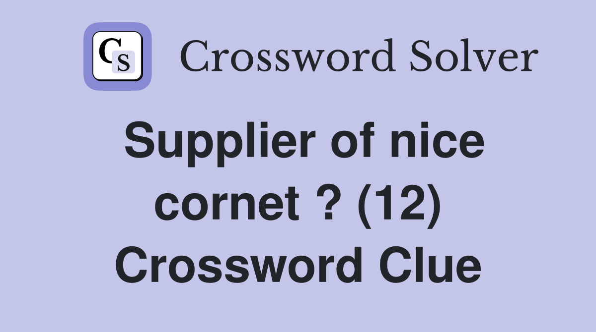 Supplier of nice cornet ? (12) Crossword Clue