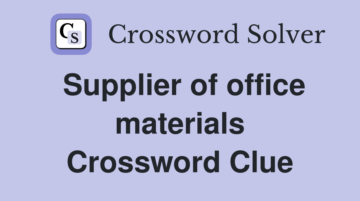 Supplier of office materials Crossword Clue