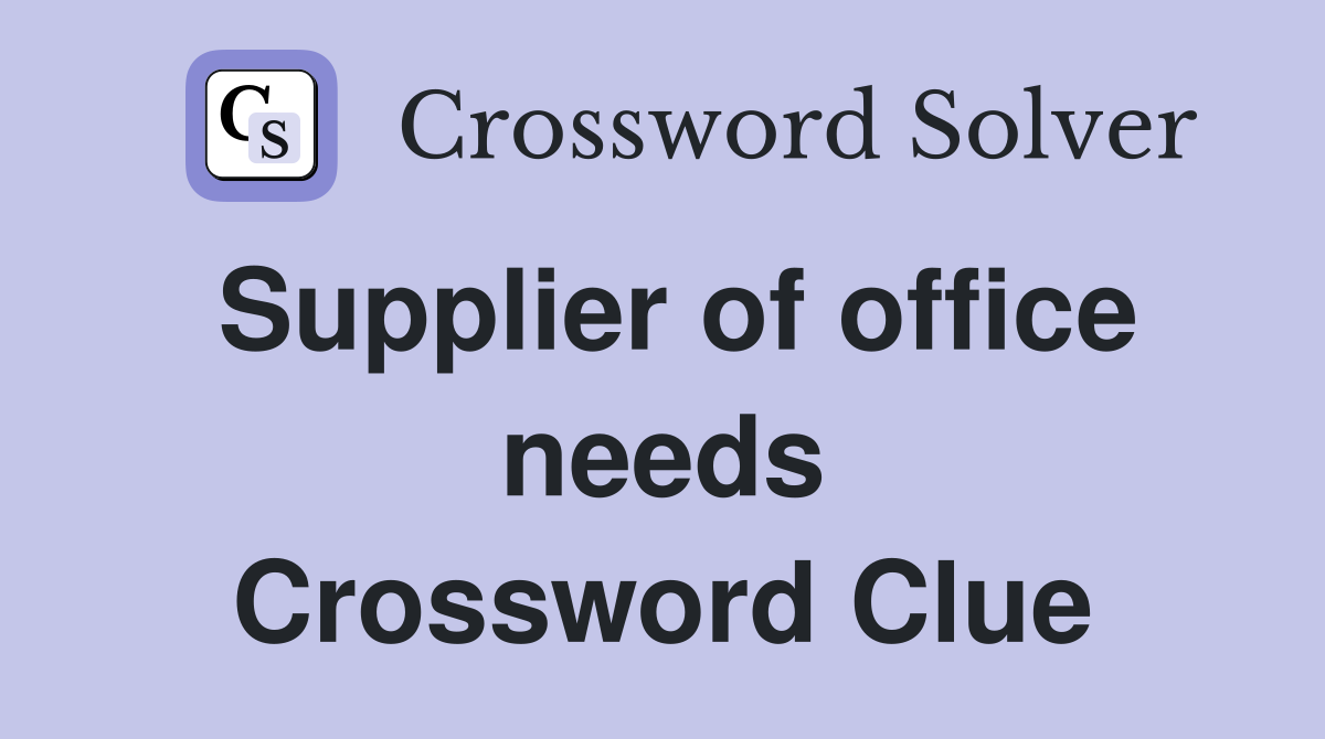 Supplier of office needs Crossword Clue