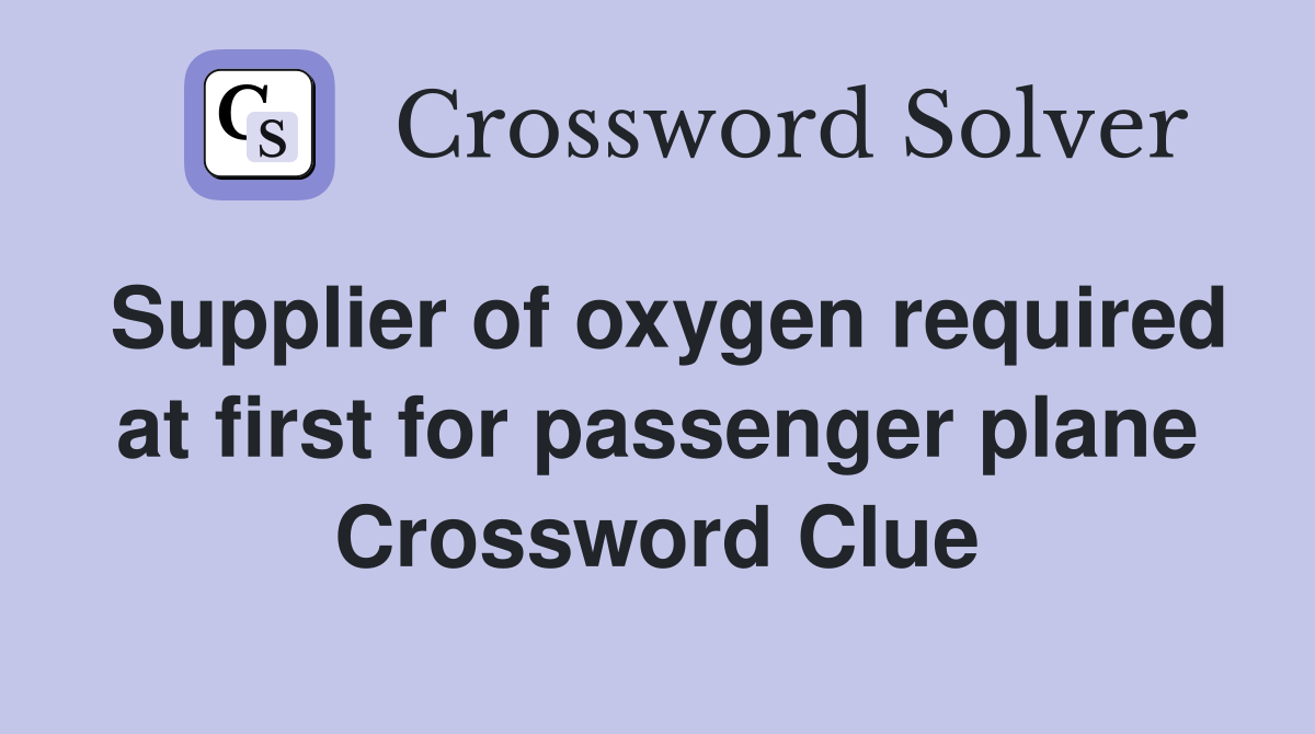 Supplier of oxygen required at first for passenger plane Crossword Clue