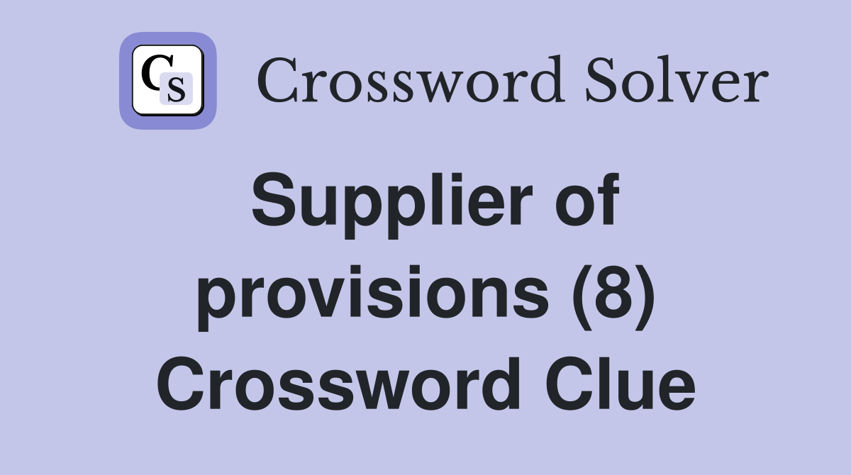 Supplier of provisions (8) Crossword Clue