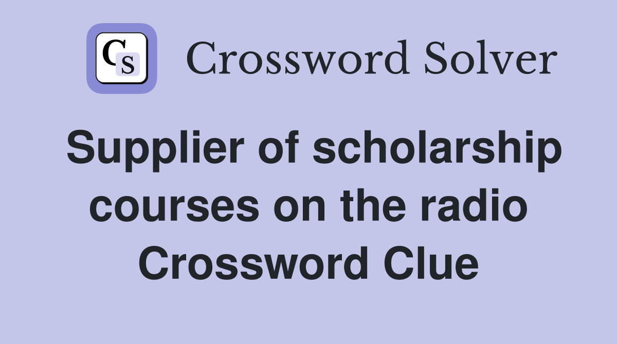 Supplier of scholarship courses on the radio Crossword Clue