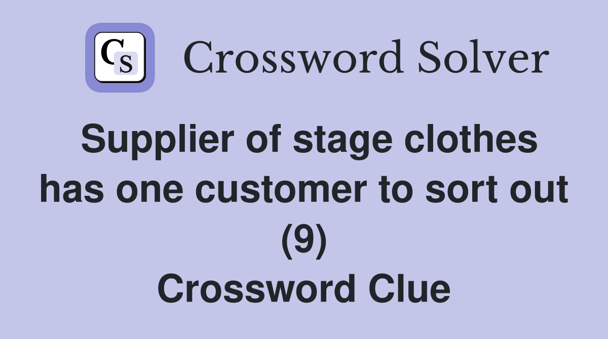 Supplier of stage clothes has one customer to sort out (9) Crossword Clue