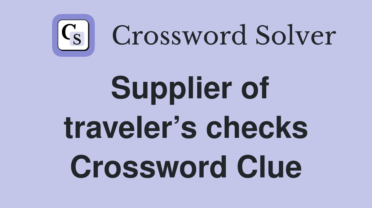 Supplier of traveler’s checks Crossword Clue