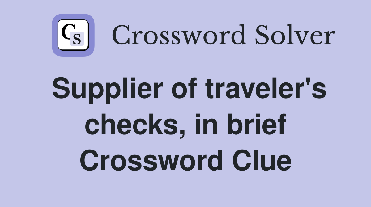 Supplier of traveler's checks, in brief Crossword Clue