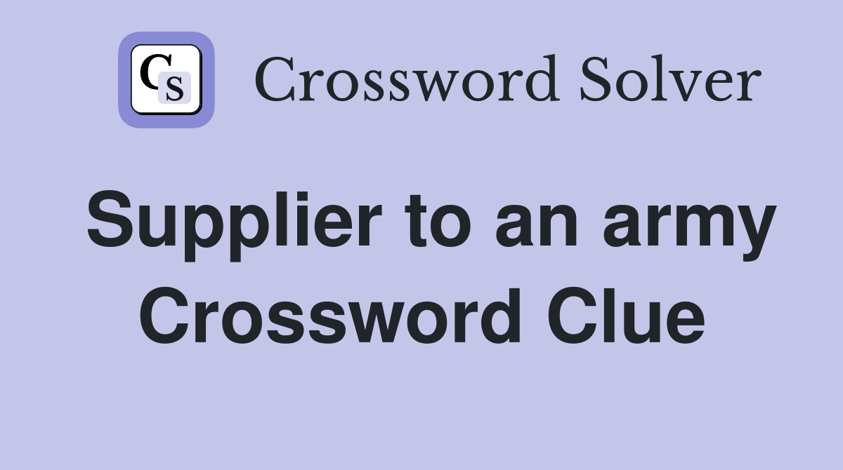 Supplier to an army Crossword Clue
