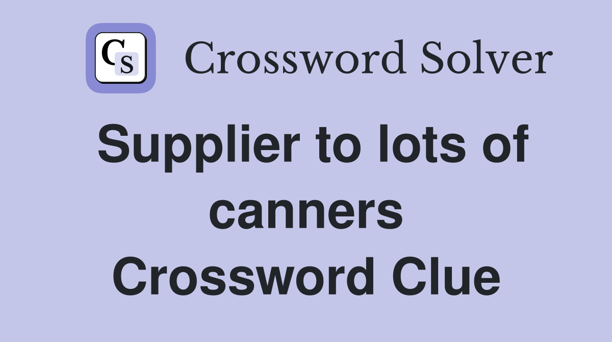Supplier to lots of canners Crossword Clue