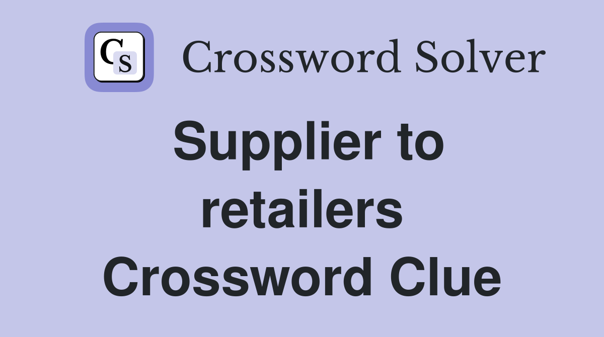 Supplier to retailers Crossword Clue