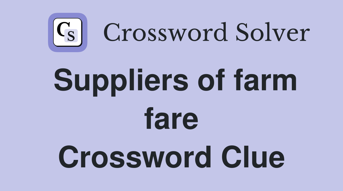 Suppliers of farm fare Crossword Clue