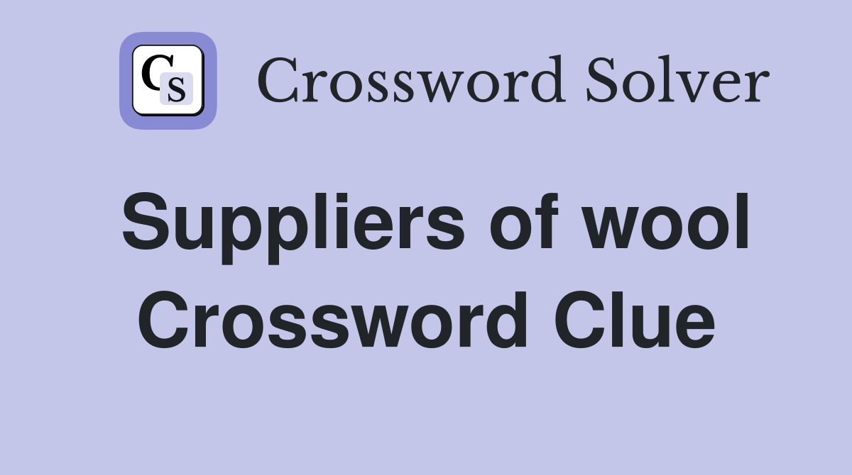 Suppliers of wool Crossword Clue