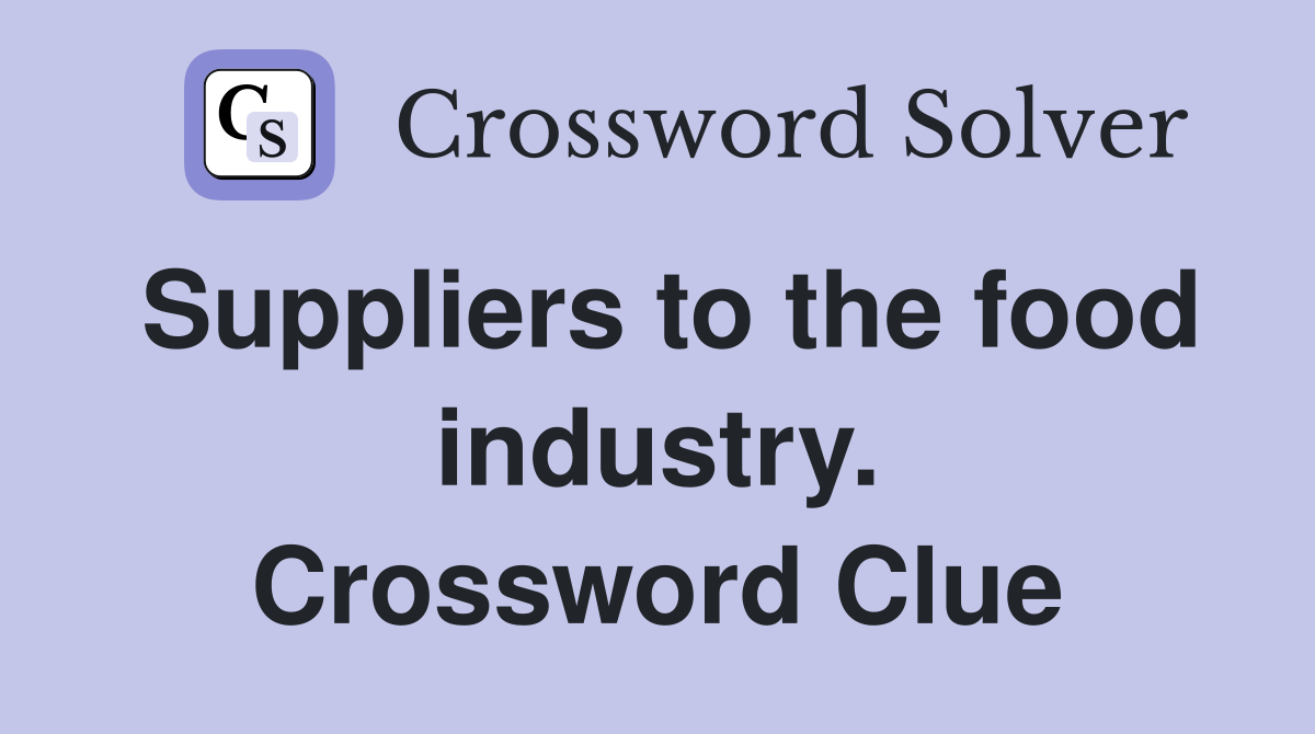 Suppliers to the food industry. Crossword Clue
