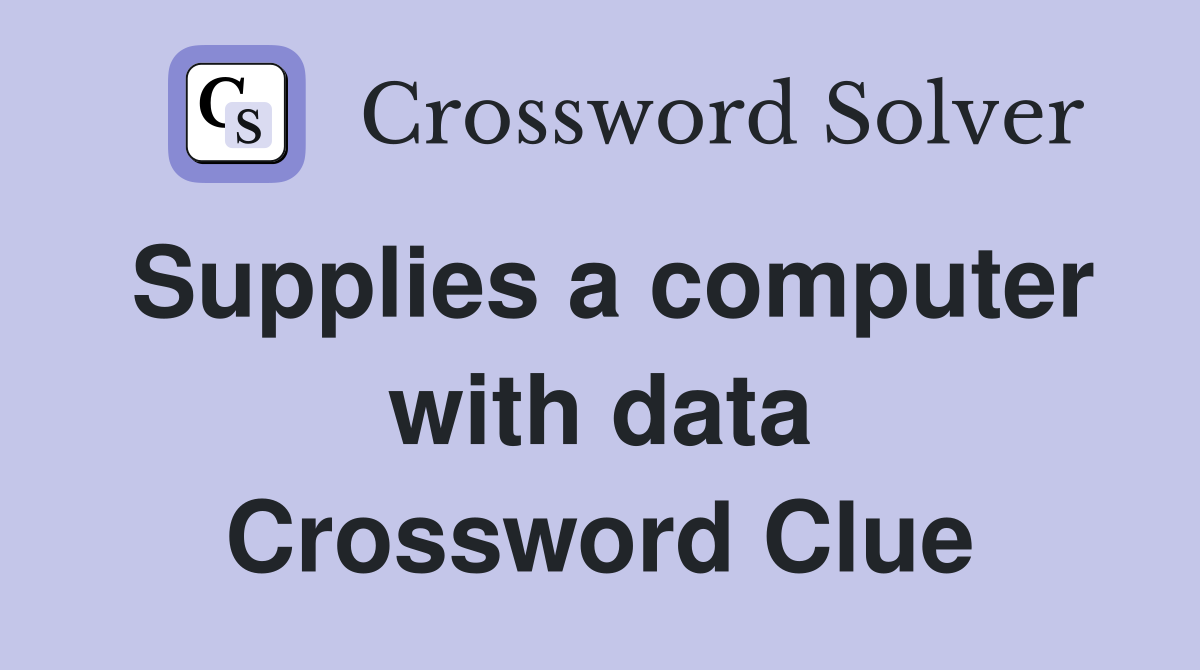 Supplies a computer with data Crossword Clue