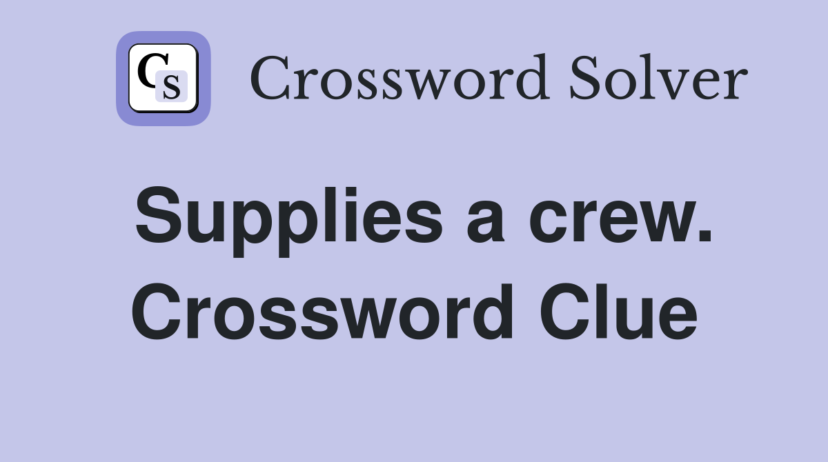 Supplies a crew. Crossword Clue